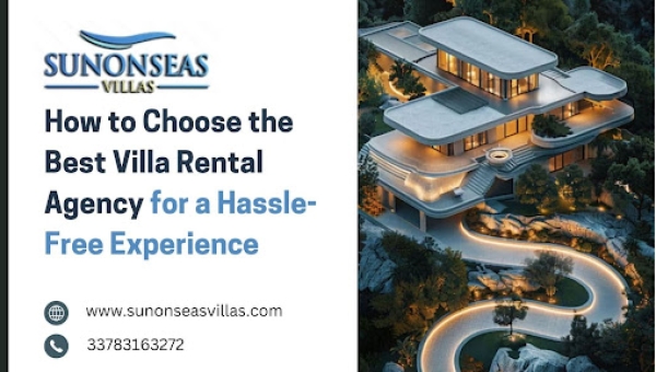 How to Choose the Best Villa Rental Agency for a Hassle-Free Experience